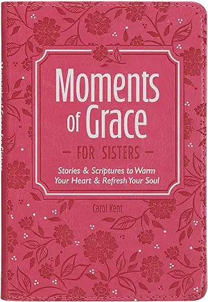 Moments of Grace for Sisters Stories & Scriptures to Refresh Your Soul